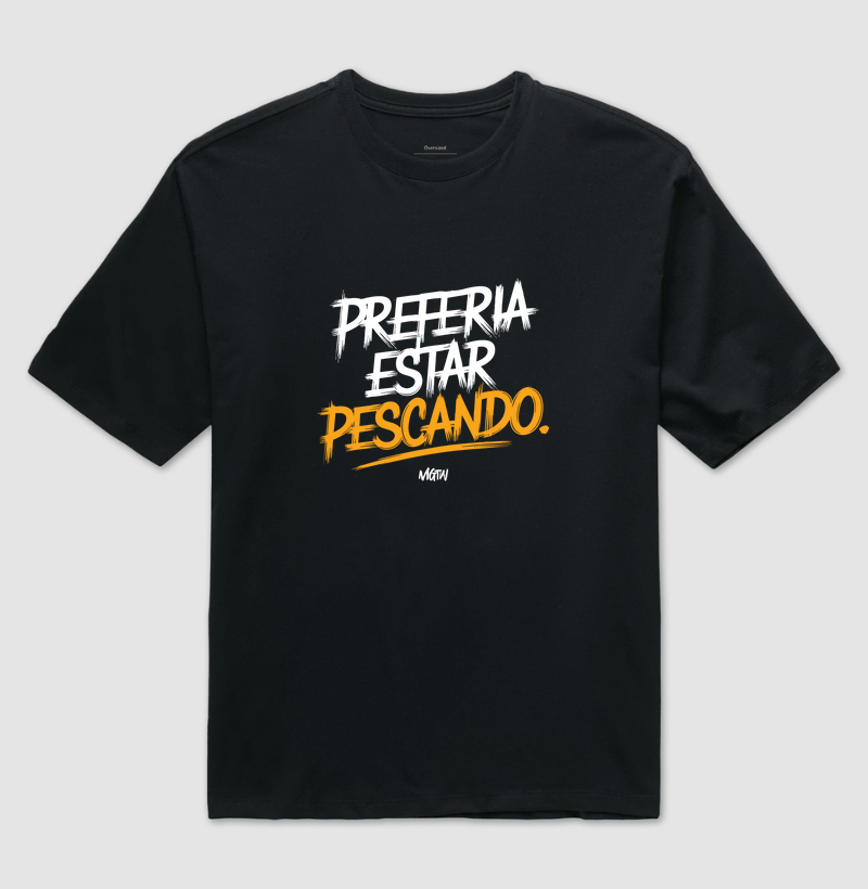 PREFERIA ESTAR PESCANDO - ED. LIMITADA Oversized 