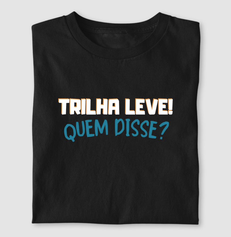 Trilha leve,quem disse?