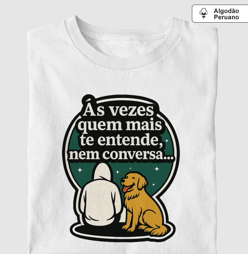 Camiseta Algodão Peruano Às Vezes Quem Mais Te Entende