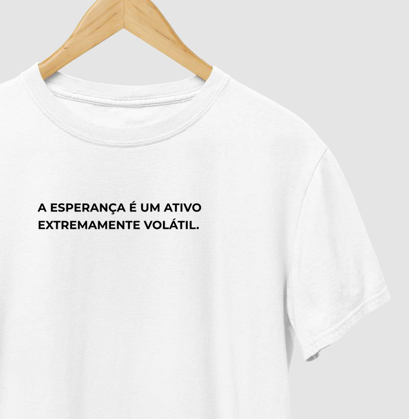 Esperança é volátil. 