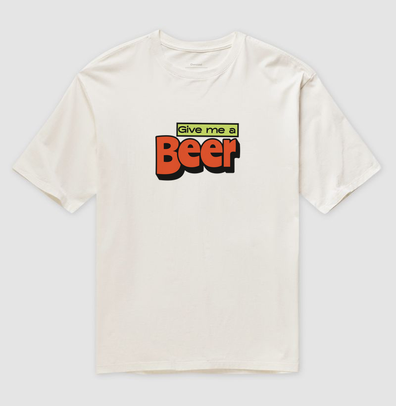  Give Me a Beer: Camiseta Oversized
