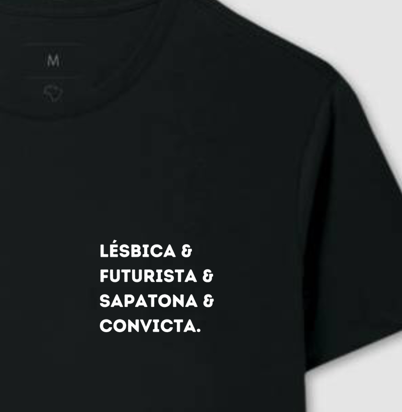 Lésbica & Futurista & Sapatona & Convicta.