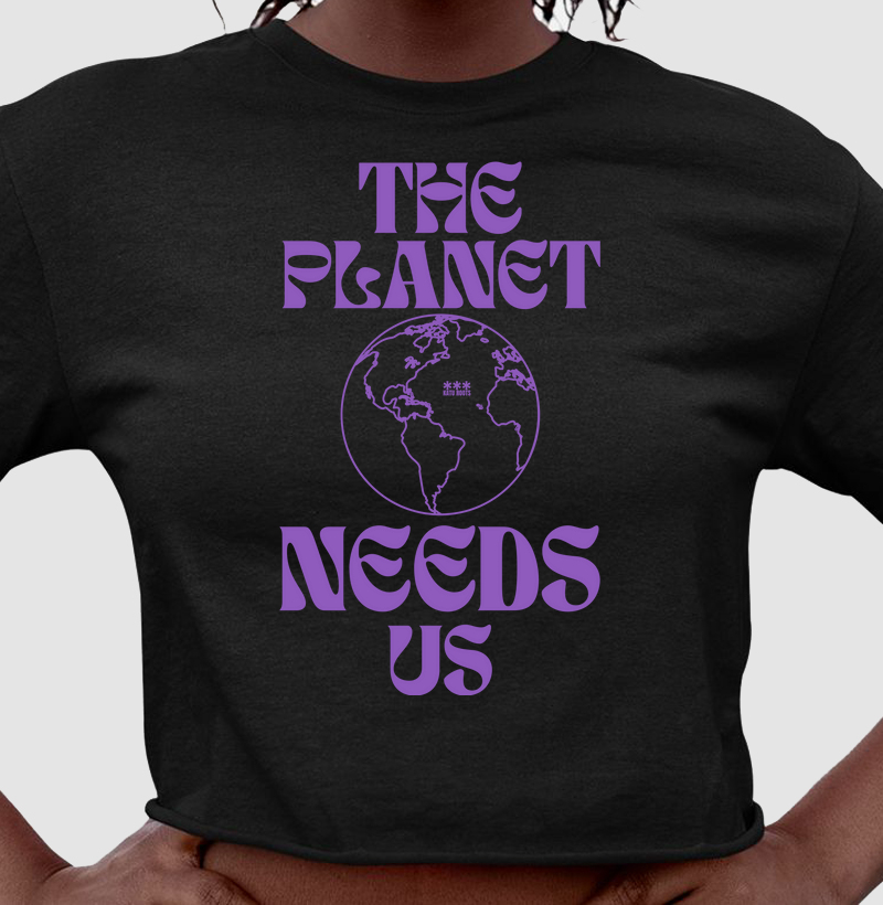 THE PLANET NEEDS US