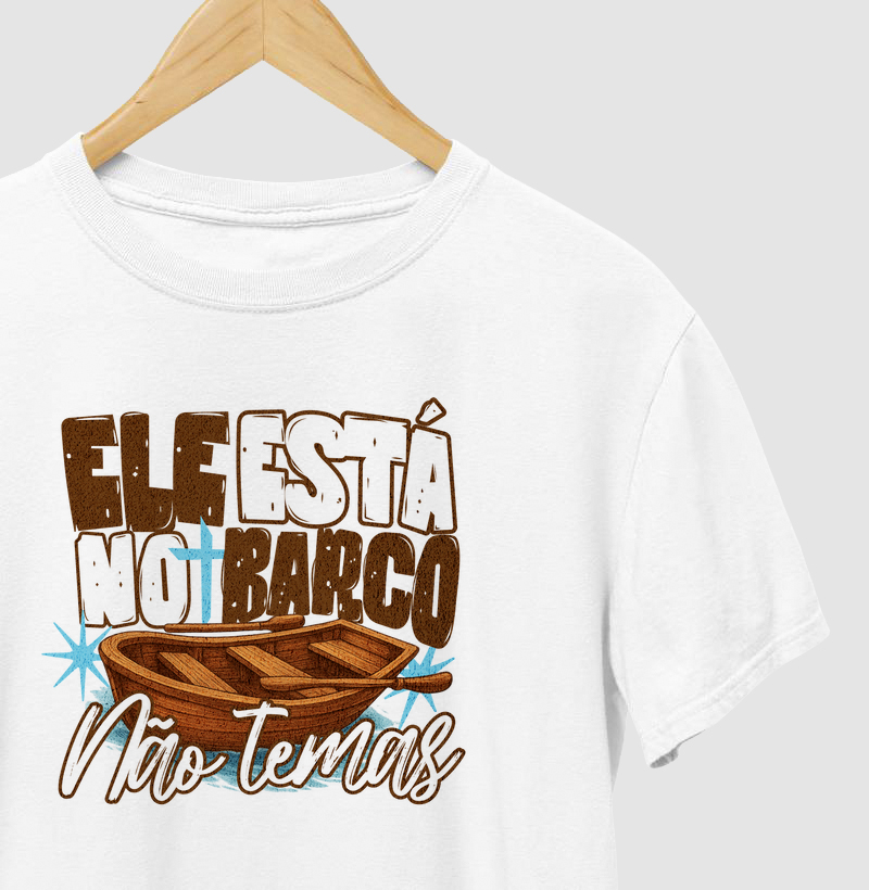 Camiseta Ele Está no Barco, Não Temas