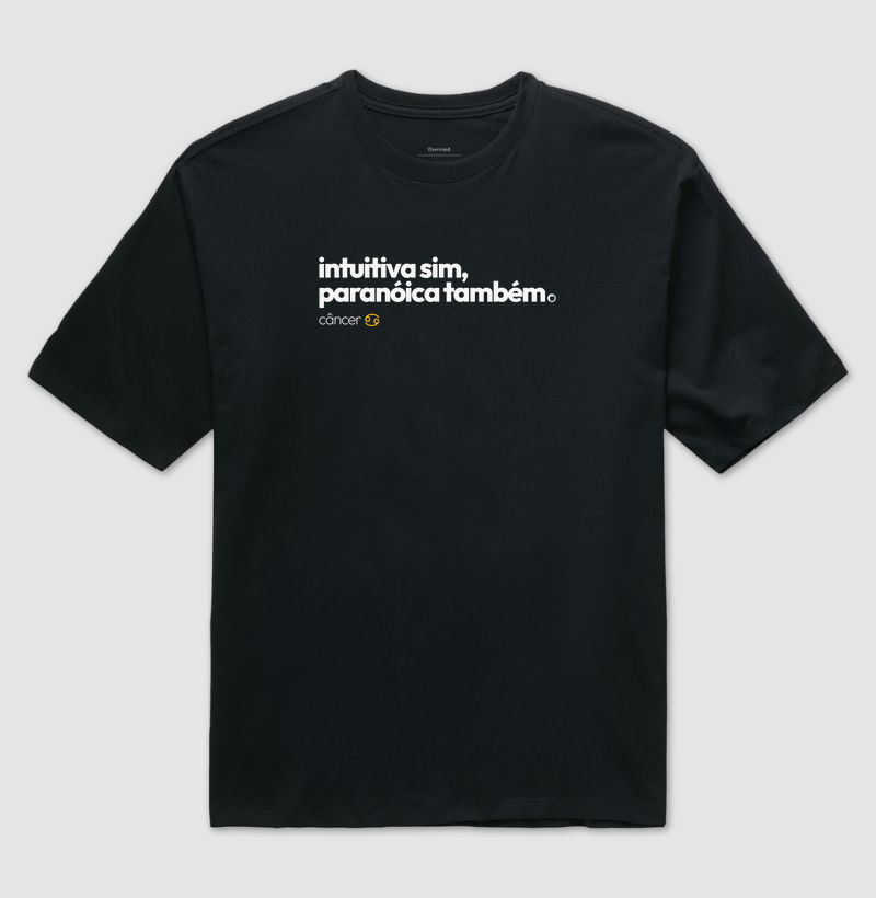 intuitiva sim, paranóica também. câncer