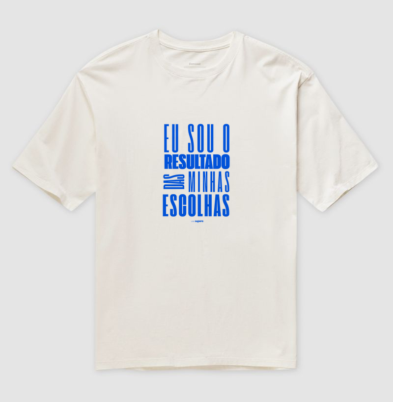 Oversized "Eu sou o resultado das minhas escolhas"