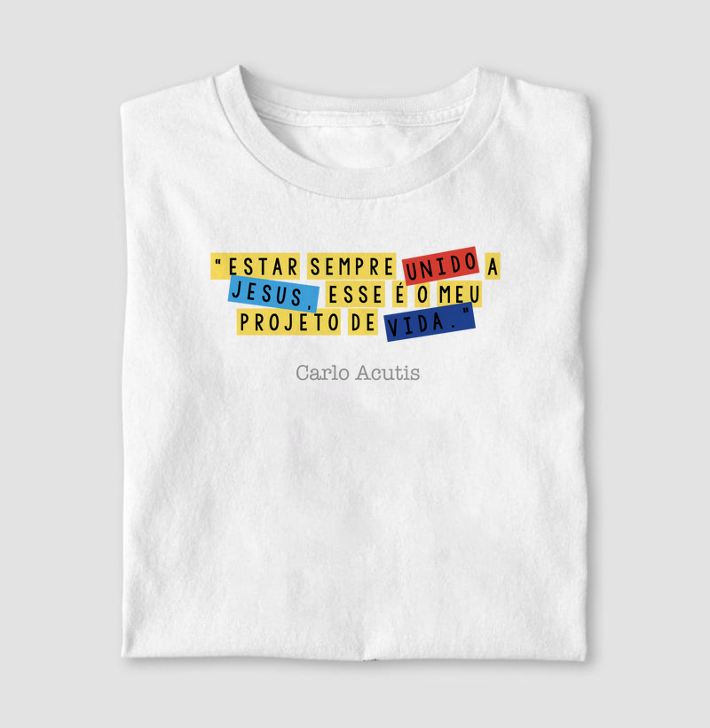 Camiseta Carlo Acutis "Estar sempre unido a Jesus, esse é o meu projeto de vida".
