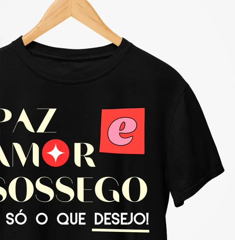 Camiseta - Paz Amor e Sossego, é só o que desejo!"