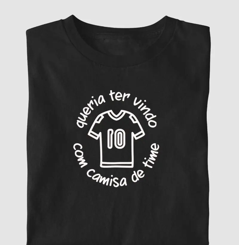 Queria Ter Vindo Com Camisa De Time