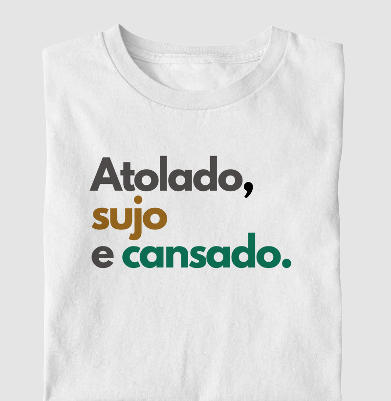 Atolado, sujo e cansado