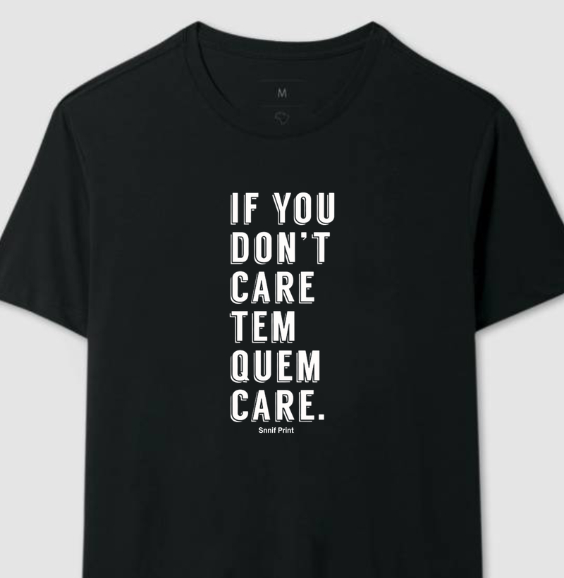 "IF YOU DON'T CARE, TEM QUEM CARE"