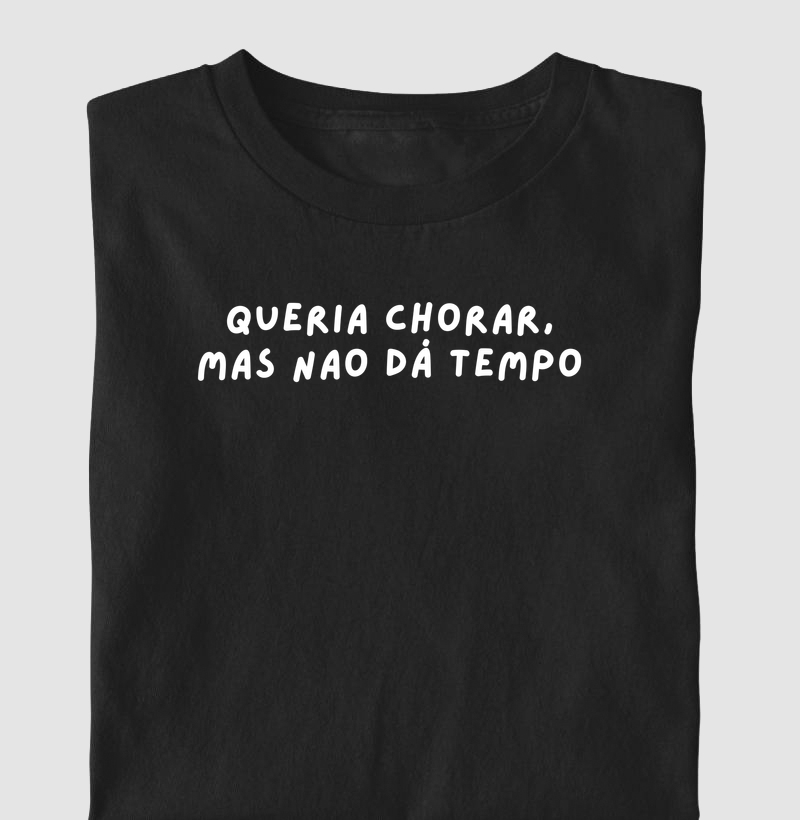 Queria chorar, mas não dá tempo