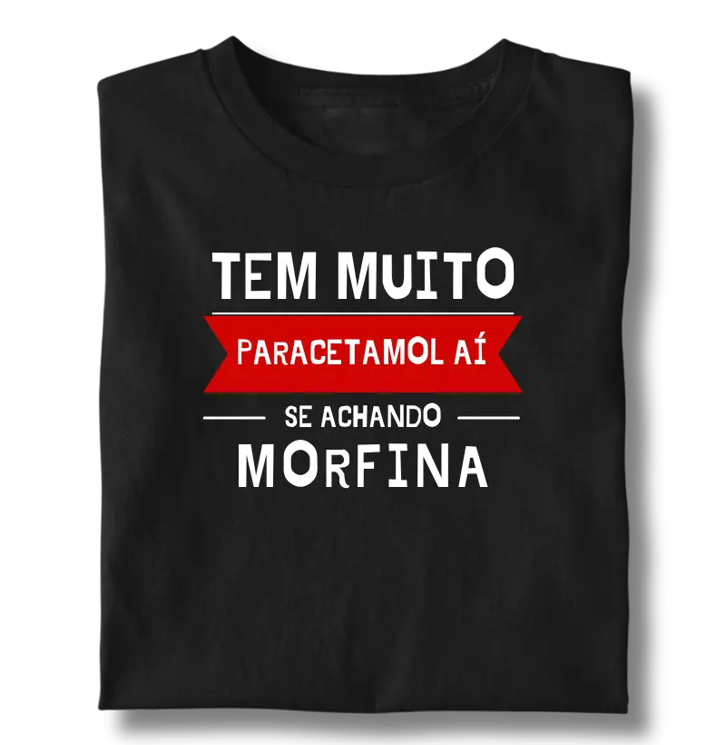 Tem Muito Paracetamol Aí se Achando Morfina