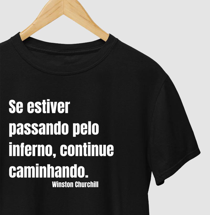 Se estiver passando pelo inferno, continue caminhando.