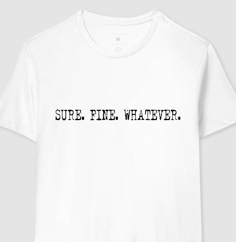 Sure. Fine. Whatever. – Camiseta Minimalista Inspirada em Arquivo X