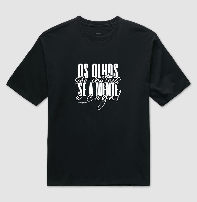 Oversized "Os olhos são inúteis se a mente é cega"