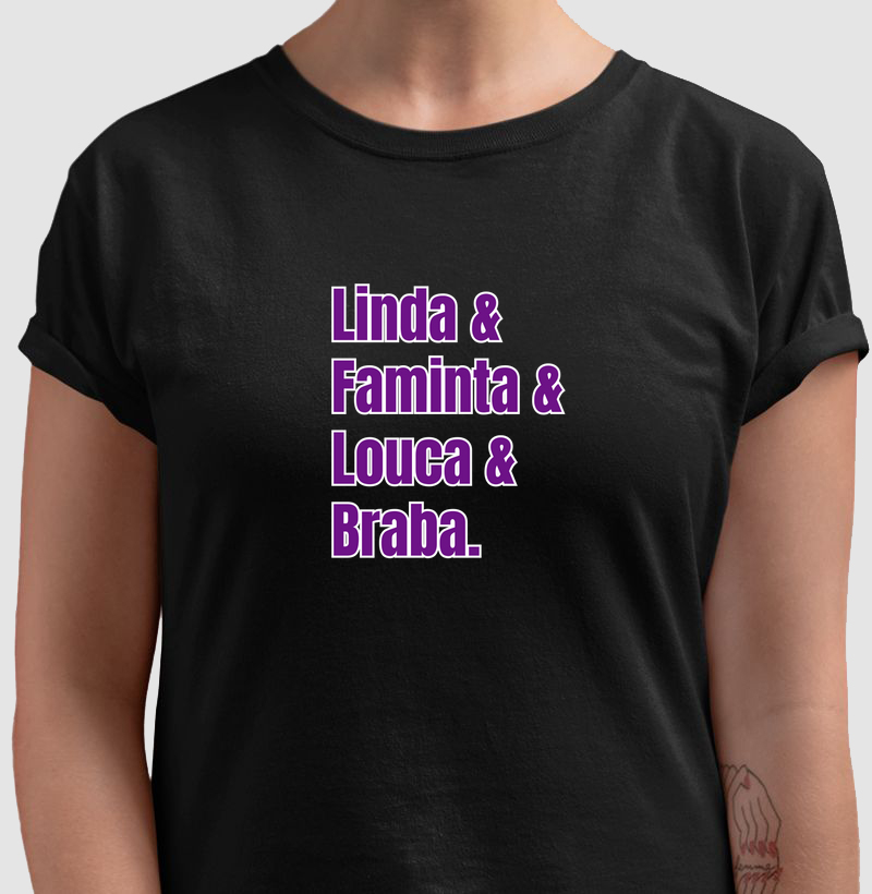 Linda, Faminta, Louca, Braba