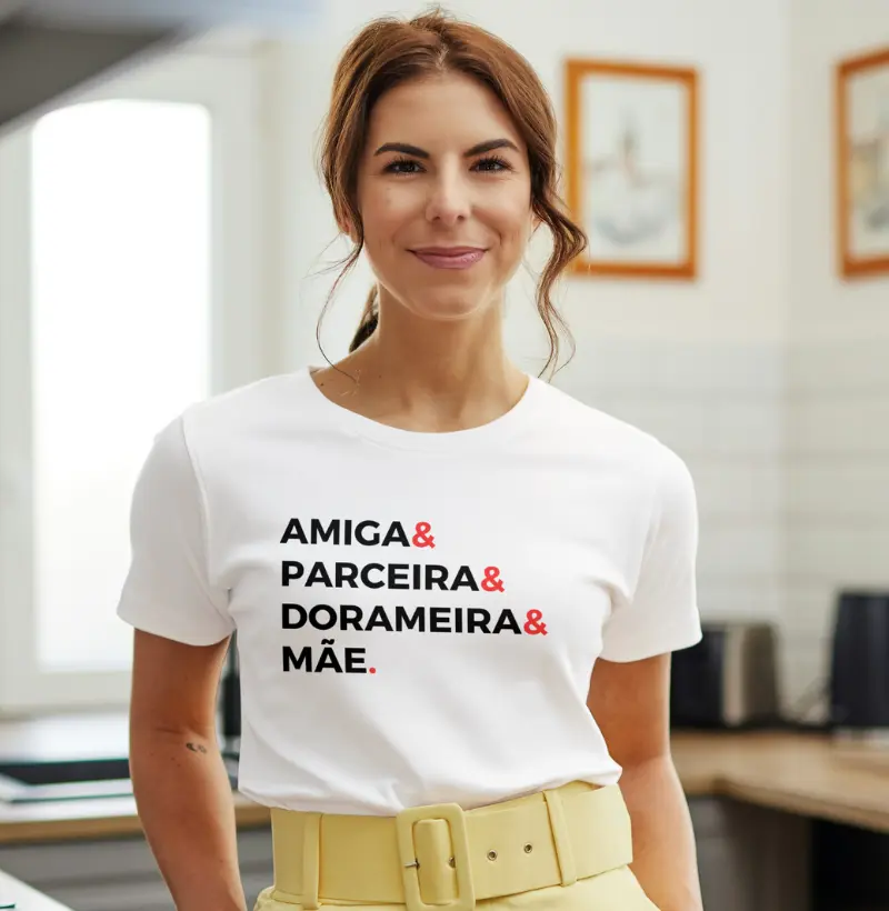 Camiseta Mãe, Amiga, Parceira e Dorameira