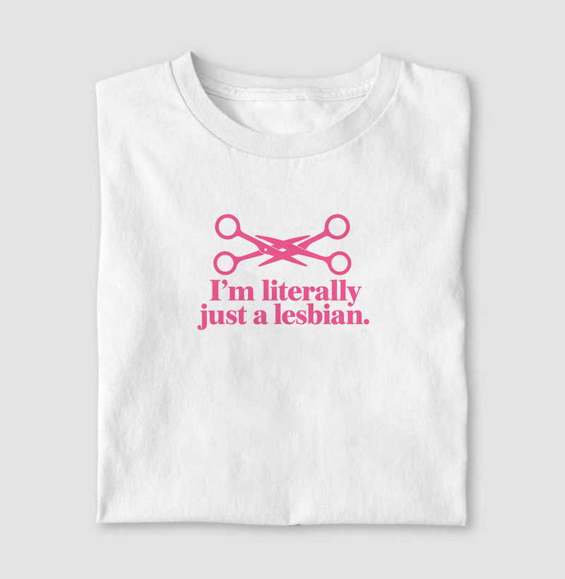 I'm literally just a lesbian