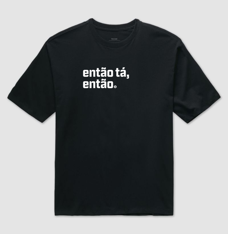 Camiseta Preta “ENTÃO TÁ, ENTÃO.” [DXP PRE-SEASON]