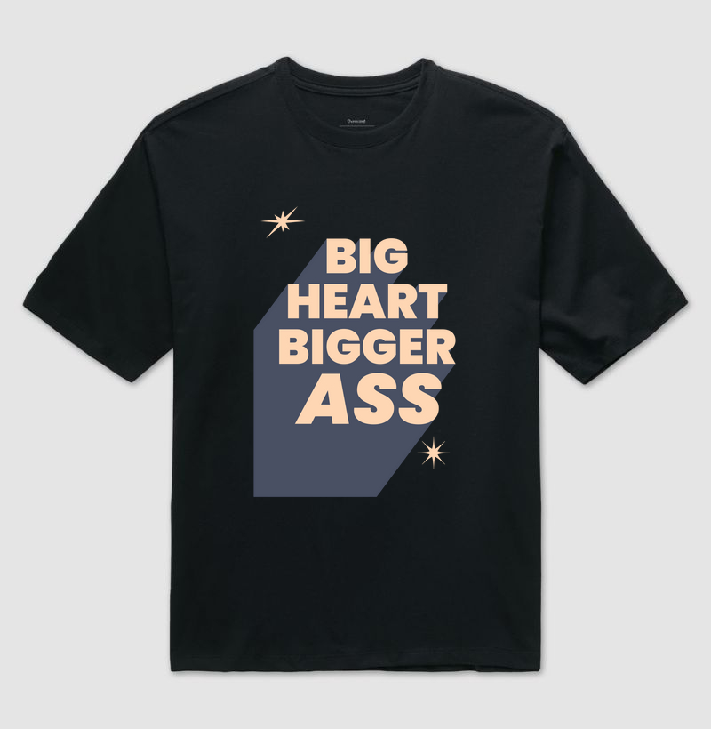 BIG HEART BIGGER ASS