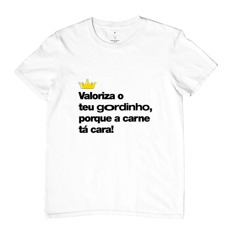 Valoriza o teu gordinho porque a carne ta cara