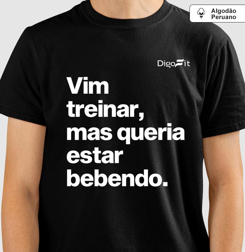 CAMISETA ALGODÃO PERUANO ACADEMIA VIM TREINAR MAS QUERIA ESTAR BEBENDO