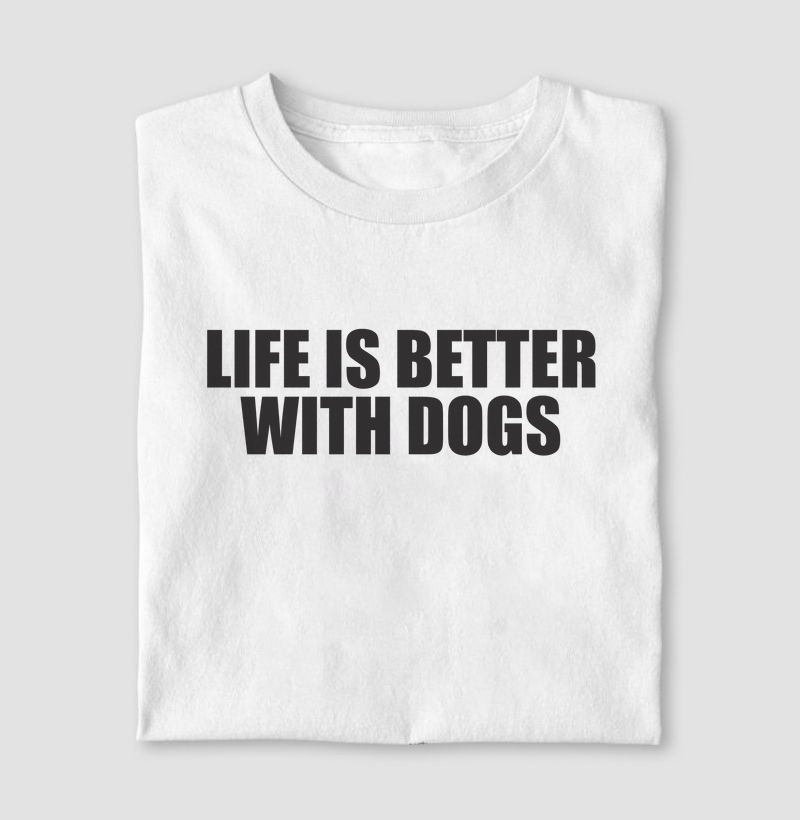 LIFE IS BETTER WITH DOGS