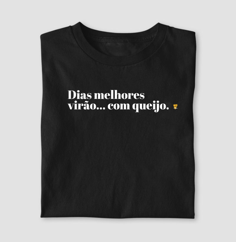 Dias melhores virão com queijo