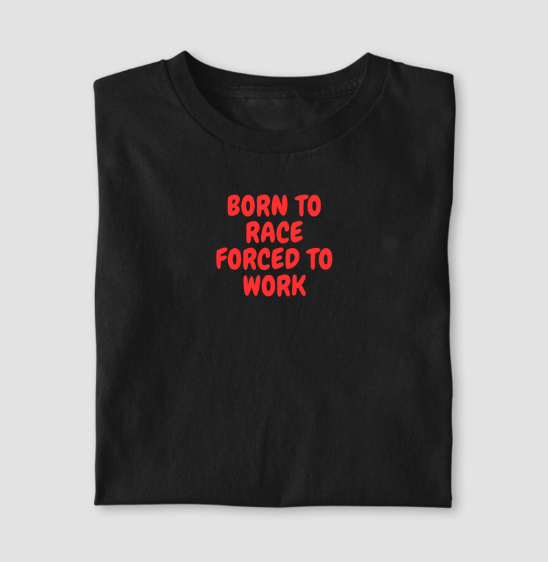 Born to Race Forced to Work