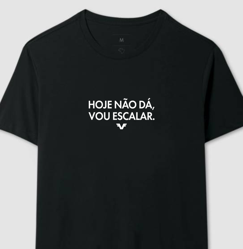 Camiseta Hoje não dá, vou escalar.