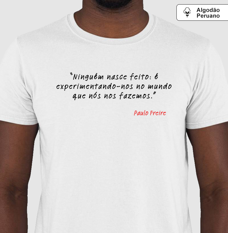 Camiseta em Algodão Paulo Freire Ninguém Nasce Feito