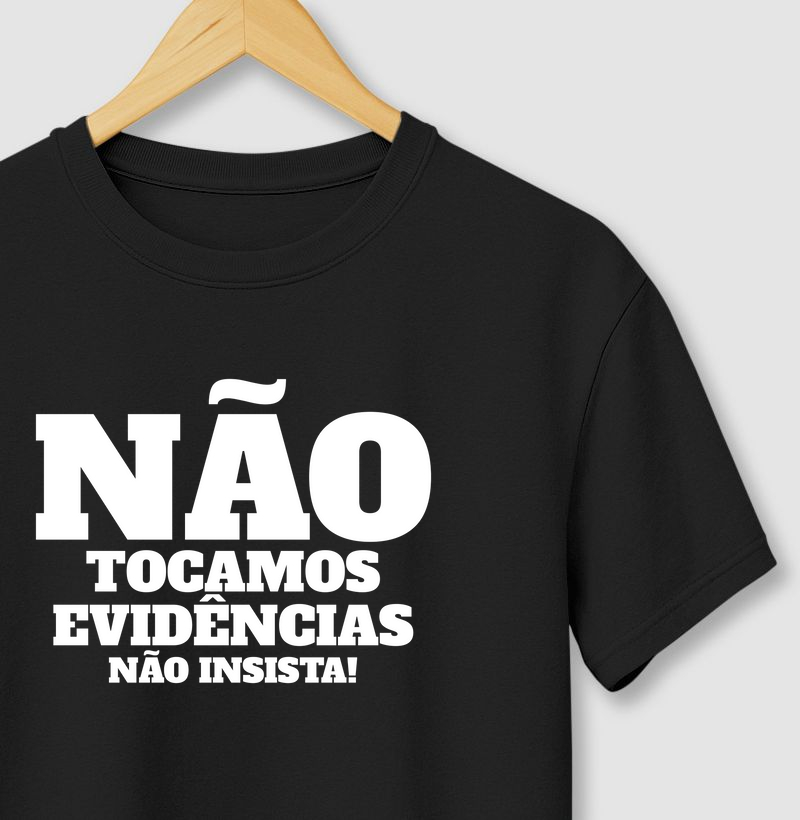 Não Tocamos Evidências. Não Insista!