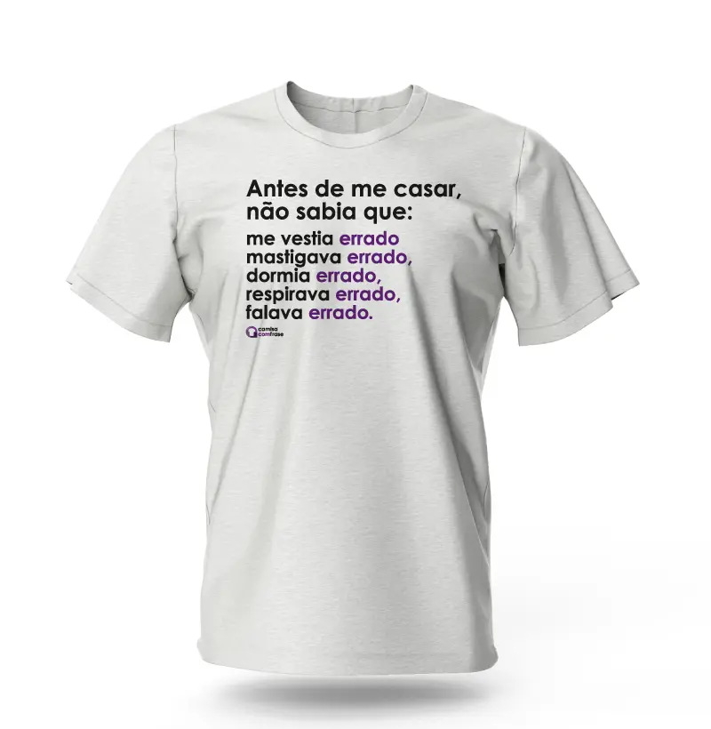 Camisa com Frase - Antes de me casar, não sabia que: