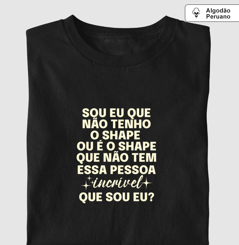 SOU EU QUE NÃO TENHO O SHAPE