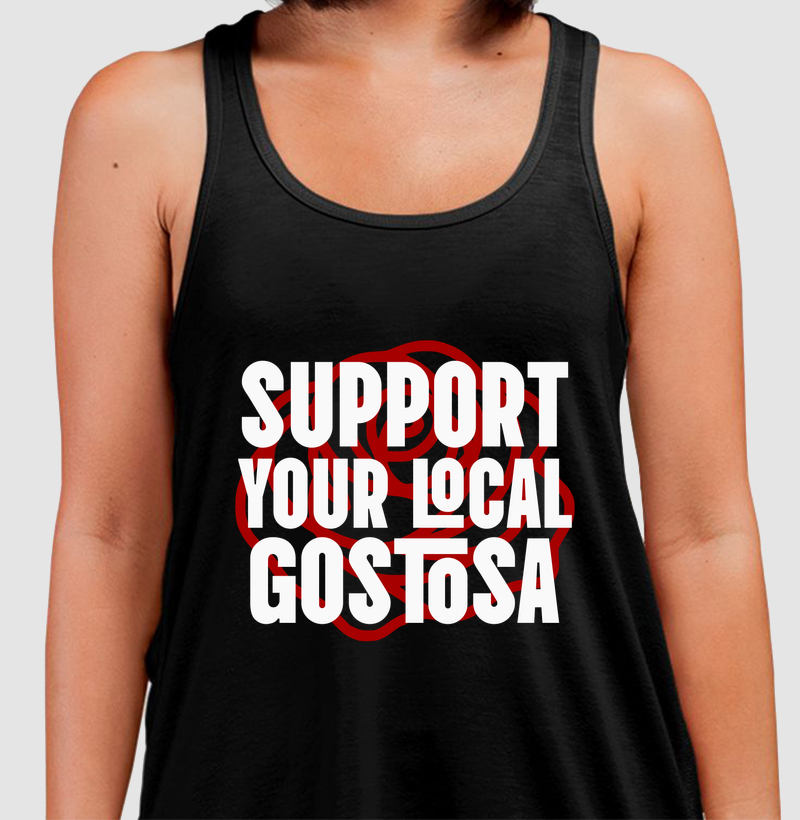 SUPPORT YOUR LOCAL GOSTOSA