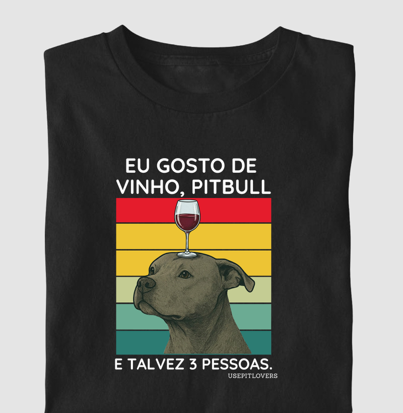EU GOSTO DE VINHO, PIT BULL E TALVEZ 3 PESSOAS