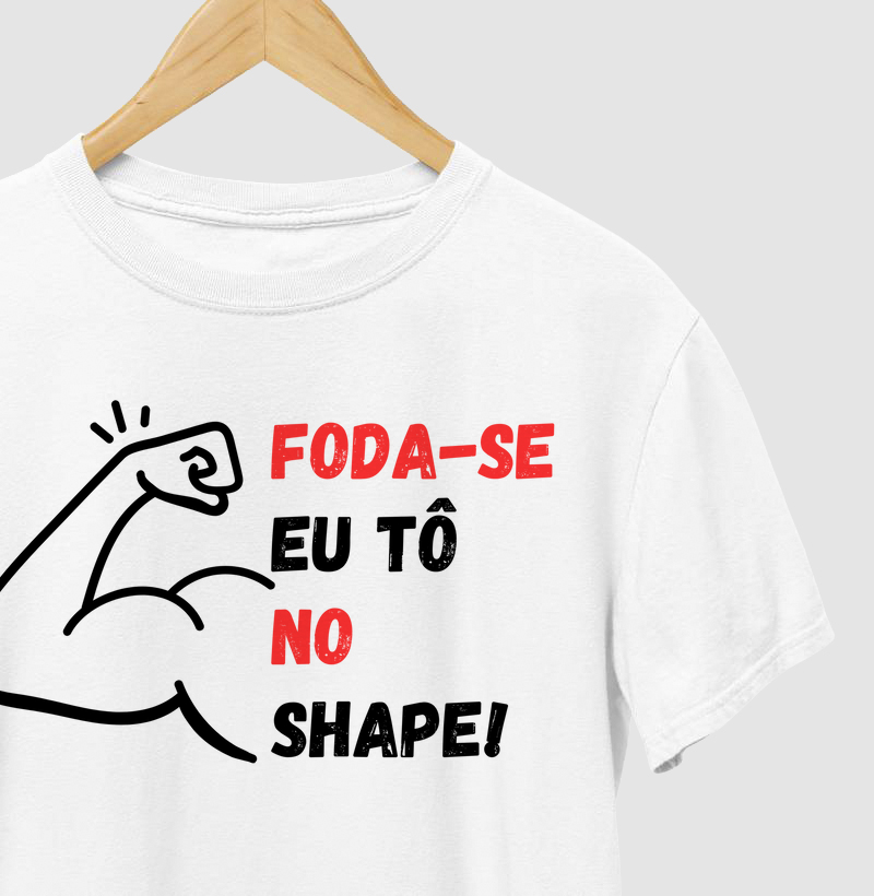 Eleve seu estilo com a camiseta Foda-se eu tôo no Shape!