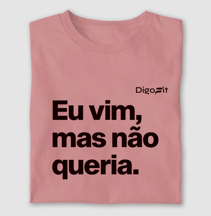 CAMISETA ACADEMIA EU VIM MAS NÃO QUERIA