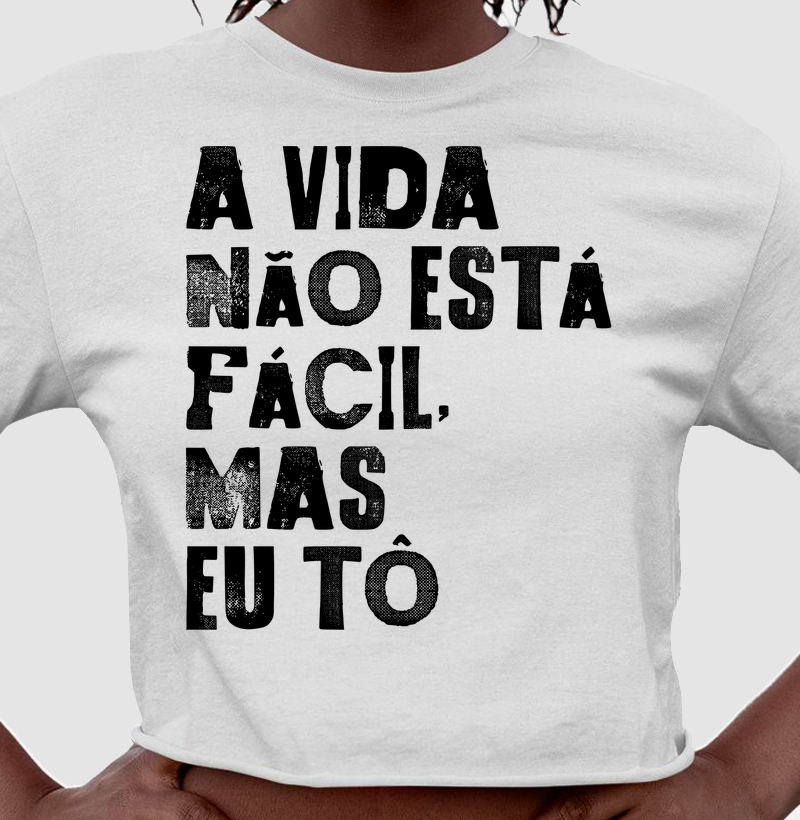 A vida não está fácil, mas eu tô
