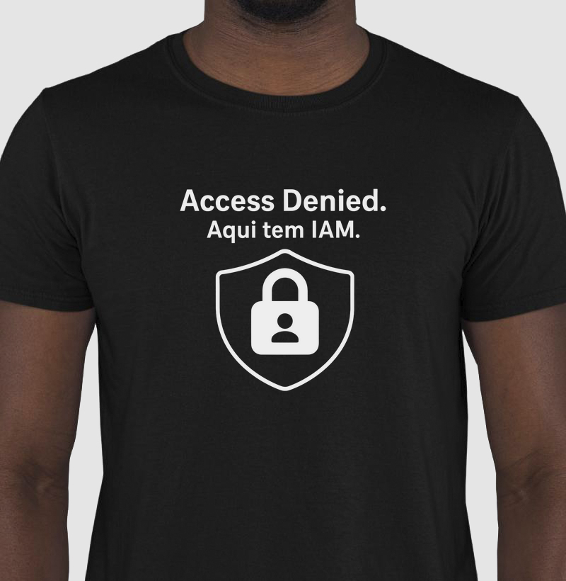 Camiseta "Access Denied. Aqui tem IAM" (CYB)