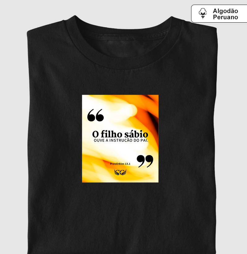 Camiseta Personalizada O filho sábio ouve a instrução do pai. Pv 13.1