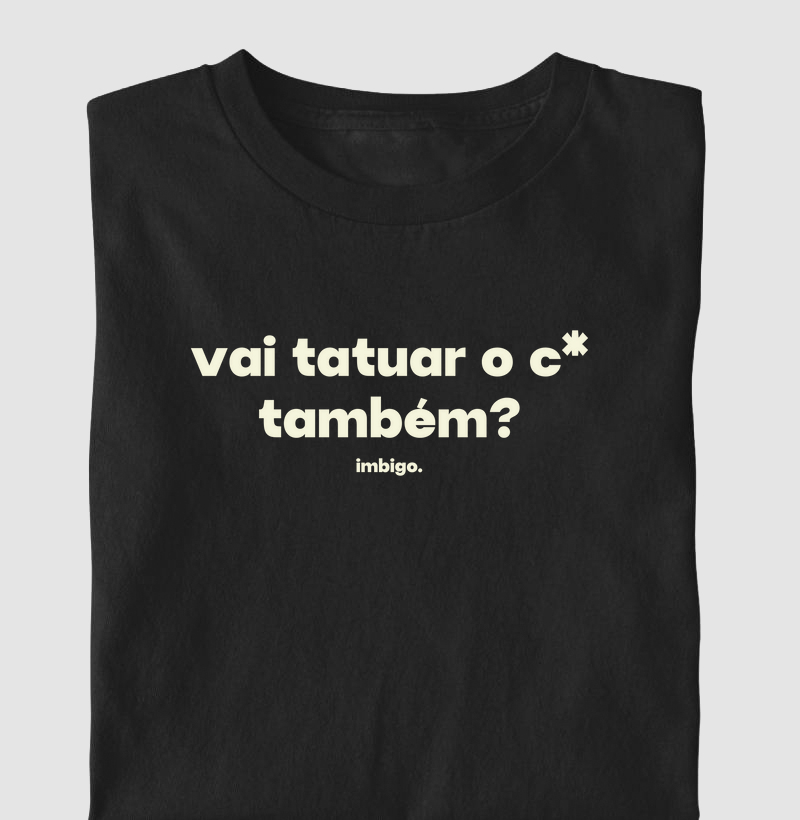 Vai tatuar o c*?