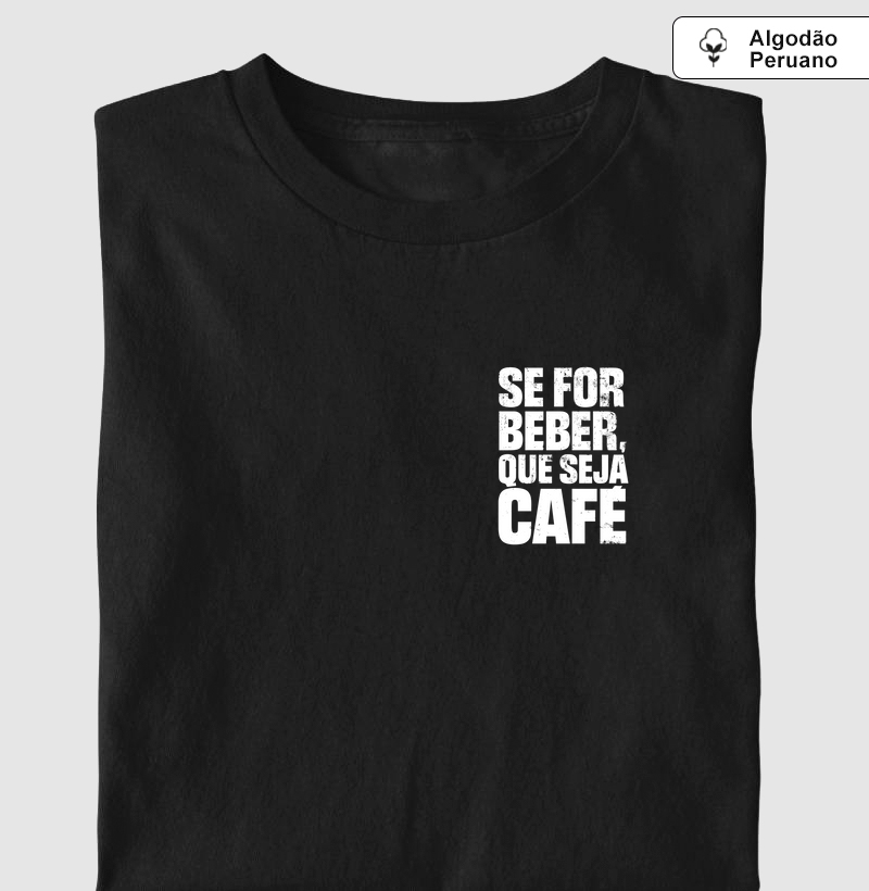 Se for beber, que seja café