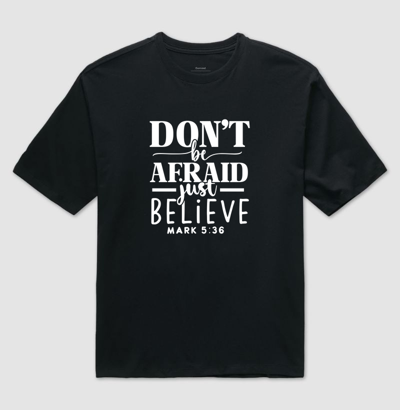 Don't Be Afraid Just Believe | Camiseta Cristã - Loucos Por Jesus