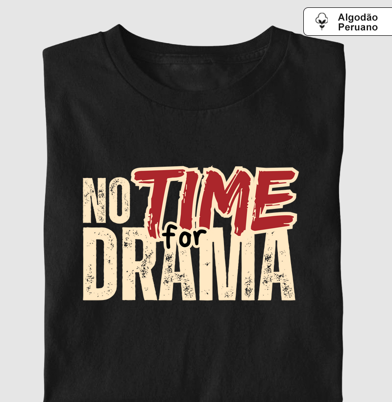 NOT TIME FOR DRAMA