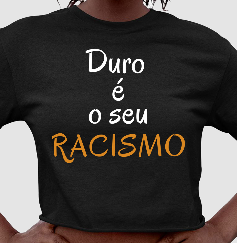 Duro é o Seu RACISMO