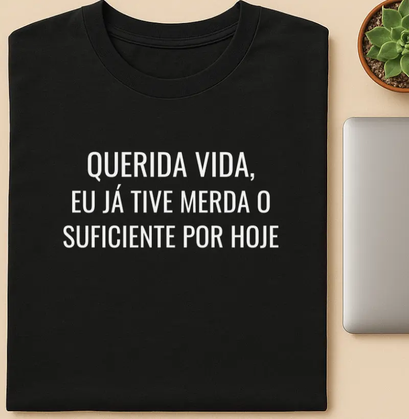 Querida Vida, Eu já tive merda o suficiente por hoje