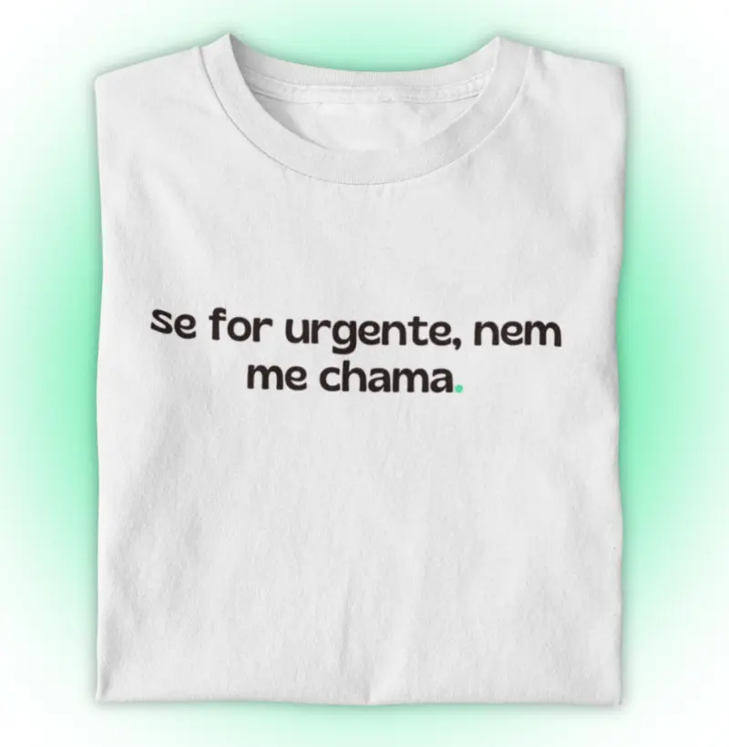 Se for urgente, nem me chama.