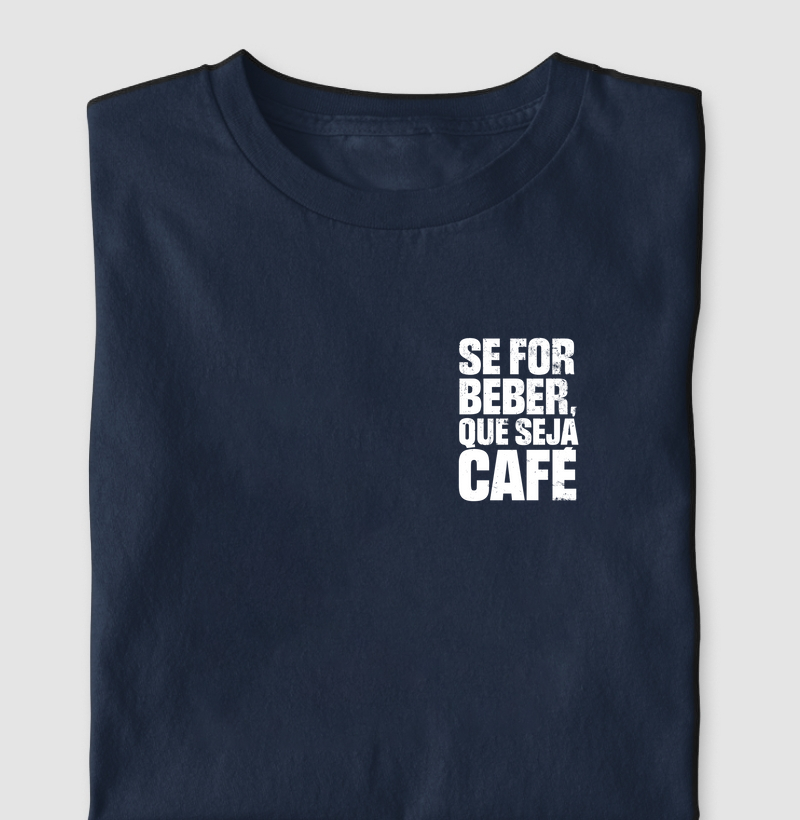 Se for beber, que seja café
